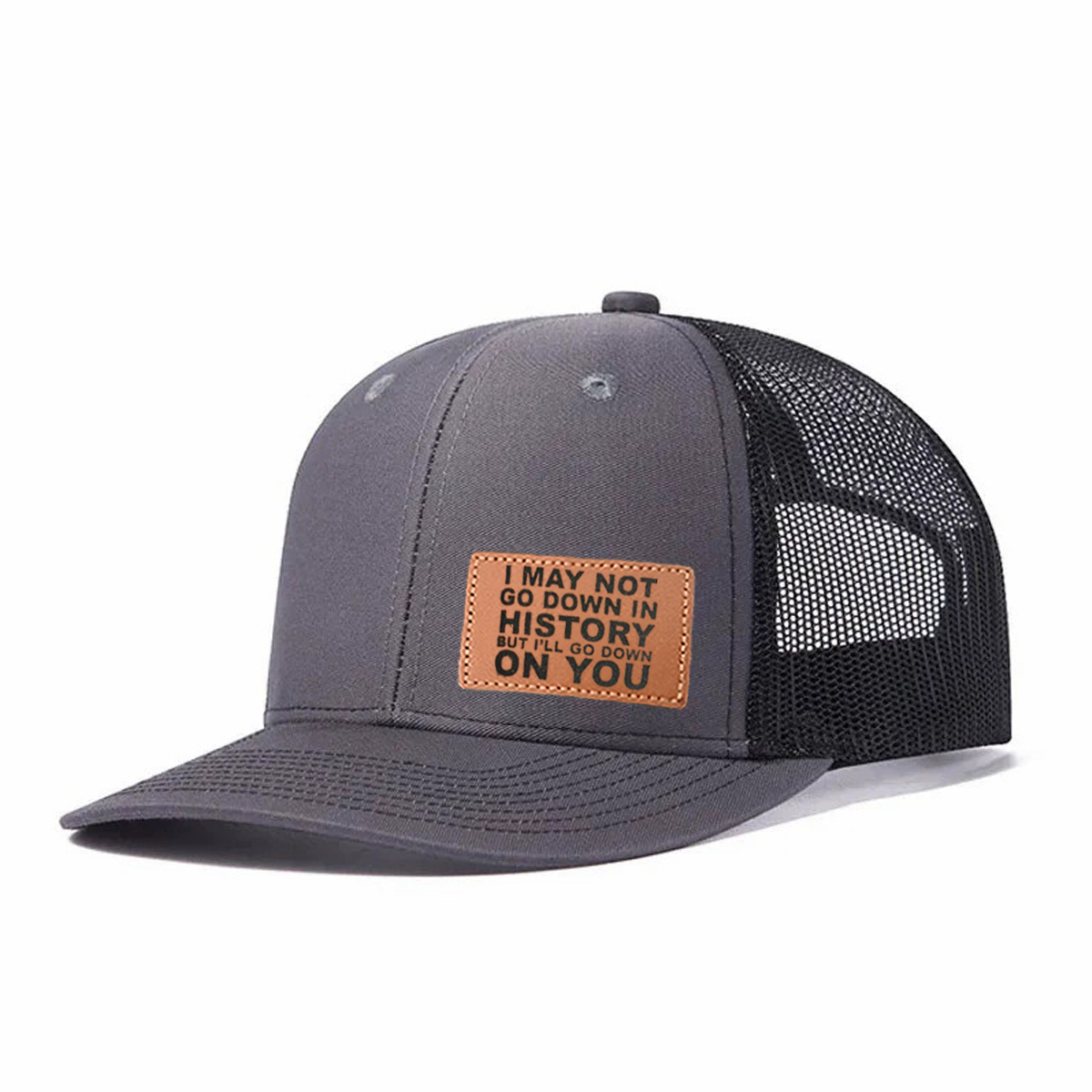 I May Not Go Down In History But I'll Go Down On You Leather Patch Trucker Hat product details
