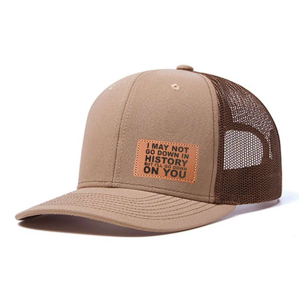 I May Not Go Down In History But I'll Go Down On You Leather Patch Trucker Hat product details