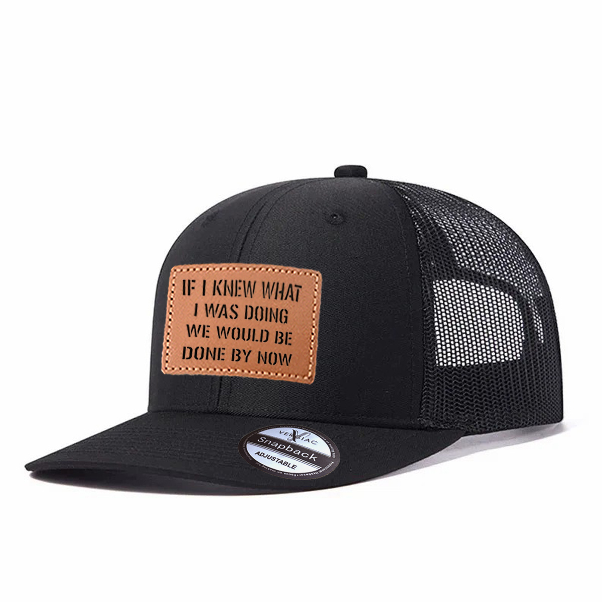 If I Knew What I Was Doing We Would Be Done By Now Leather Patch Trucker Hat product details