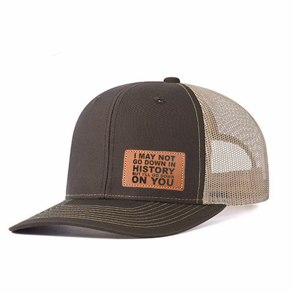 I May Not Go Down In History But I'll Go Down On You Leather Patch Trucker Hat product details